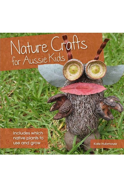 Nature Crafts for Aussie Kids by Kate Hubmayer