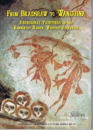 From Bradshaw to Wandjina; Aboriginal Paintings of the Kimberley Region, Western Australia