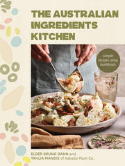The Australian Ingredients Kitchen by Bruno Dann & Tahlia Mandie