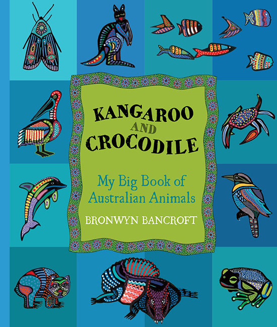 Kangaroo and Crocodile: My Big Book of Austrlian Animals by Bronwyn Bancroft