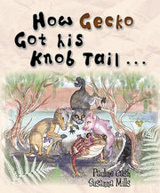 How Gecko Got His Knob Tail by Pauline Cash & Susanna Mills