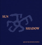 Sun and Shadow: Art of The Spinifex People by John Carty
