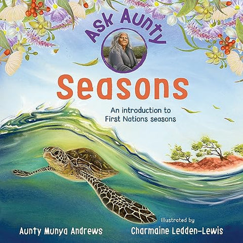 Ask Aunty: Seasons An Introduction To The First Nations Seasons by Aunty Munya