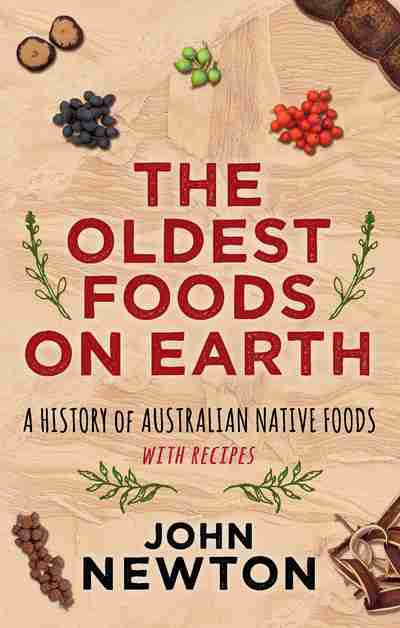 The Oldest Foods On Earth A History Of Australian Native Foods