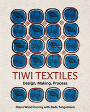 Tiwi Textiles: Design, Making, Process by Diana Wood Conroy & Bede Tungutalum