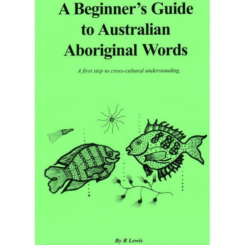 A Beginners Guide To Australian Aboriginal Words By R. Lewis Aboriginal Bush Traders