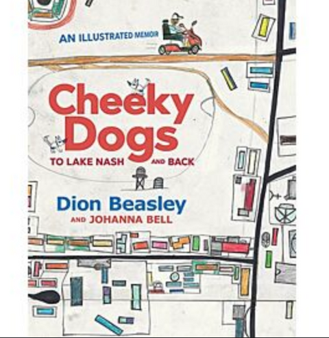 Cheeky Dogs To Lake Nash And Back An Illustrated Memoir By Dion Beasley And Johanna Bell