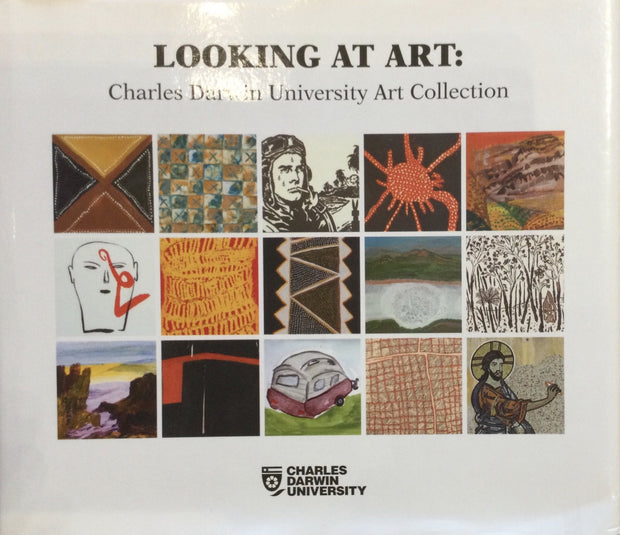 Looking At Art Charles Darwin University Art Collection Edited By Anita Angel