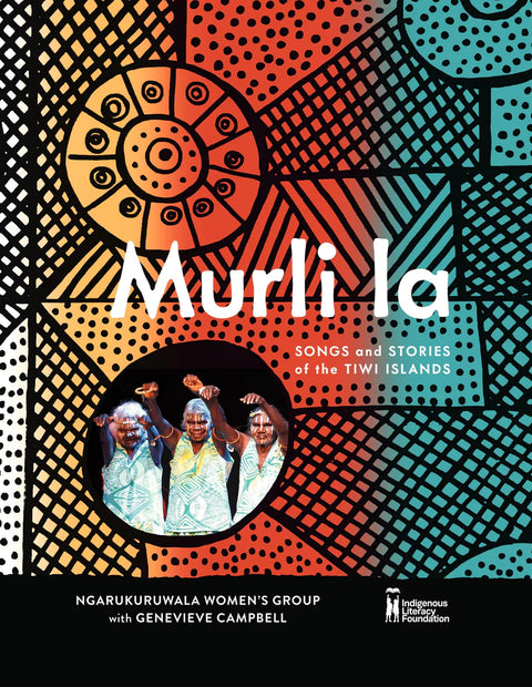 Murli la: Songs and Stories of the Tiwi Islands from the Ngarukuruwala Women's Group