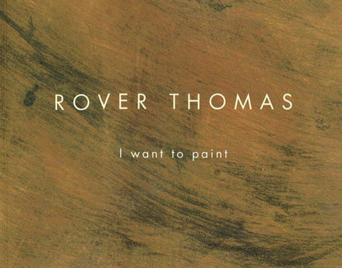 Rover Thomas I Want To Paint