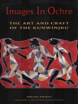 Images In Ochre The Art And Craft Of The Kunwinjku