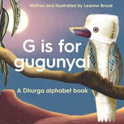 G Is For Gugunya A Dhurga Alphabet Book