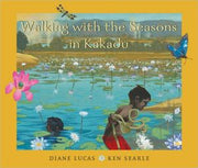 Walking With The Seasons In Kakadu By Diane Lucas Ken Searle